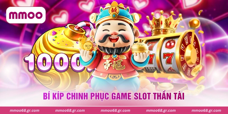 Bí kíp chinh phục game slot Thần Tài