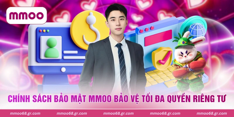 Chính sách bảo mật MMOO bảo vệ tối đa quyền riêng tư