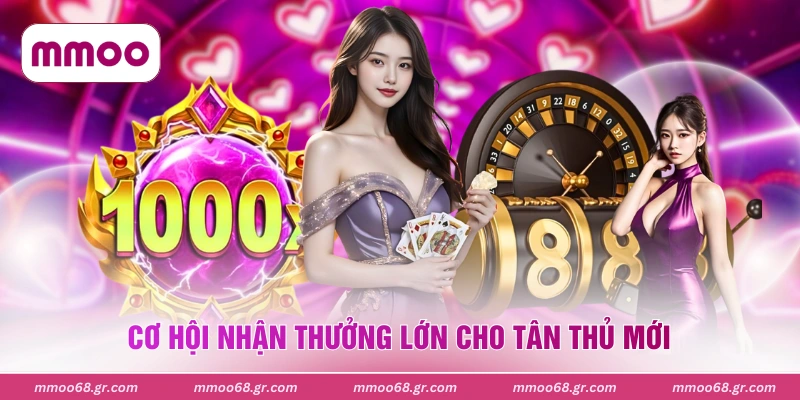 Cơ hội nhận thưởng lớn cho tân thủ mới 