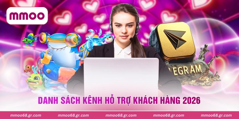 Danh sách kênh hỗ trợ khách hàng 2026