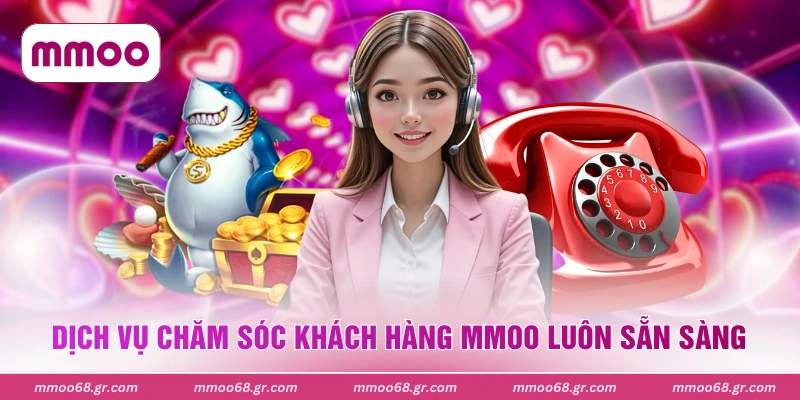 Dịch vụ chăm sóc khách hàng MMOO luôn sẵn sàng