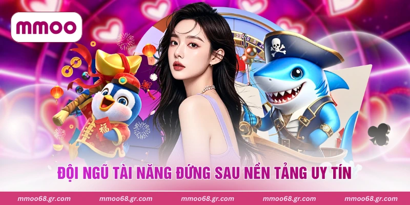 Đội ngũ tài năng đứng sau nền tảng uy tín