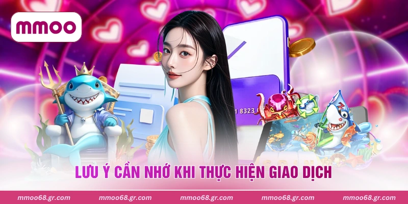 Lưu ý cần nhớ khi thực hiện giao dịch