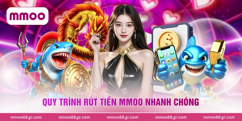 Quy trình rút tiền MMOO nhanh chóng