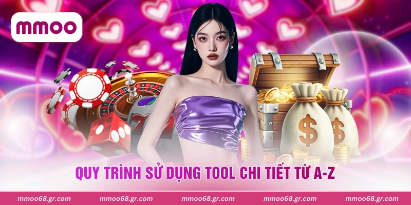 Quy trình sử dụng tool chi tiết từ A-Z