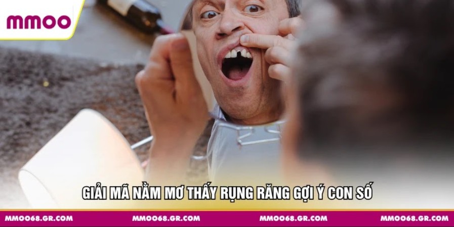 Giải mã nằm mơ thấy rụng răng gợi ý con số